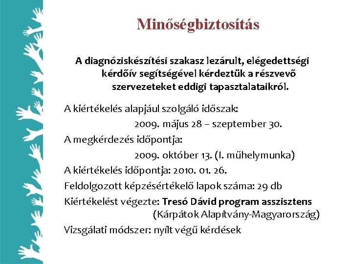 Minőségbiztosítás A diagnóziskészítési szakasz lezárult, elégedettségi kérdőív segítségével kérdeztük a részvevő szervezeteket eddigi tapasztalataikról.