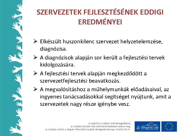 SZERVEZETEK FEJLESZTÉSÉNEK EDDIGI EREDMÉNYEI Ø Elkészült huszonkilenc szervezet helyzetelemzése, diagnózisa. Ø A diagnózisok alapján