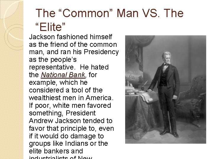 The “Common” Man VS. The “Elite” Jackson fashioned himself as the friend of the