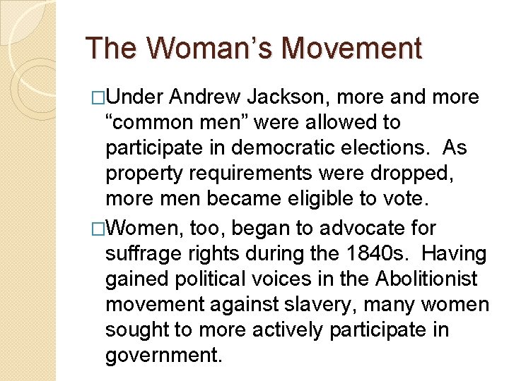 The Woman’s Movement �Under Andrew Jackson, more and more “common men” were allowed to