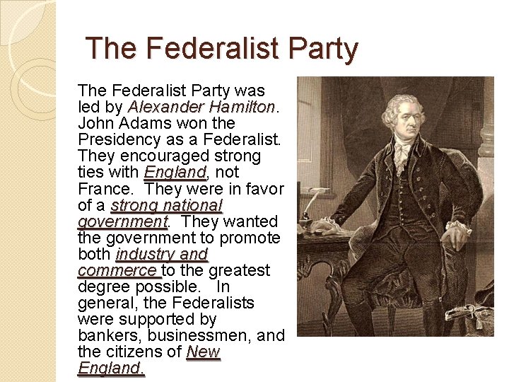 The Federalist Party was led by Alexander Hamilton John Adams won the Presidency as