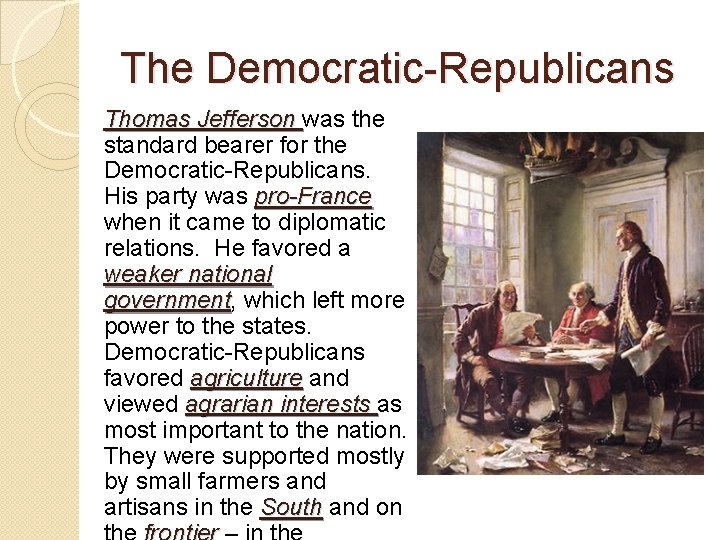 The Democratic-Republicans Thomas Jefferson was the standard bearer for the Democratic-Republicans. His party was