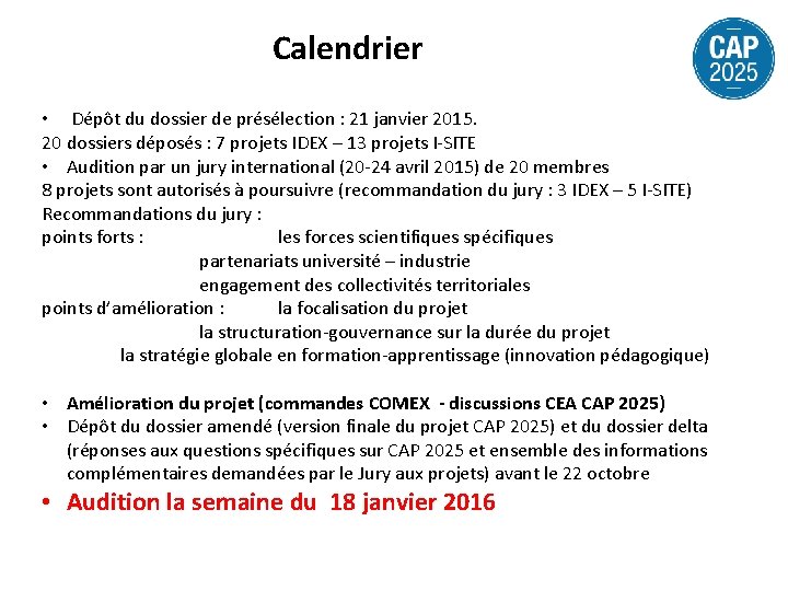 Calendrier • Dépôt du dossier de présélection : 21 janvier 2015. 20 dossiers déposés