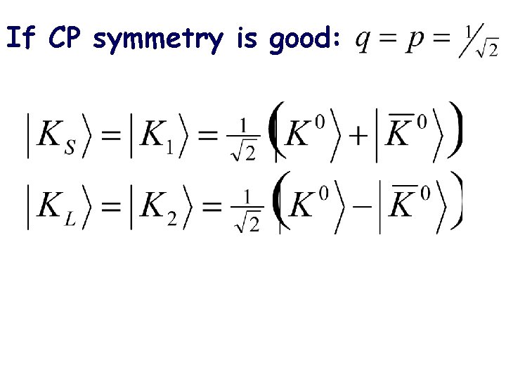 If CP symmetry is good: 