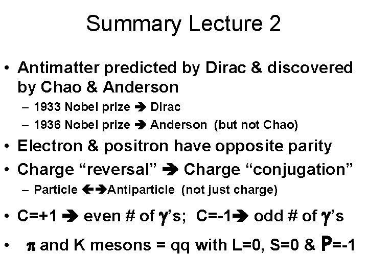 Summary Lecture 2 • Antimatter predicted by Dirac & discovered by Chao & Anderson