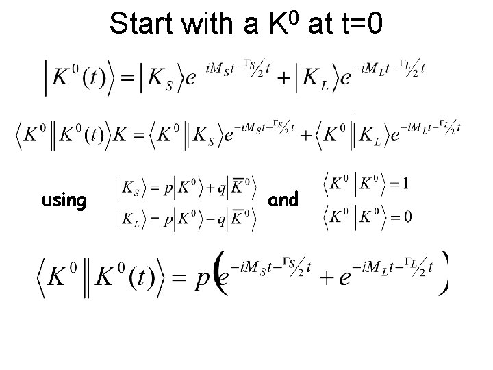 Start with a K 0 at t=0 KS & KL have different t-dependence using