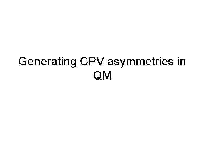Generating CPV asymmetries in QM 
