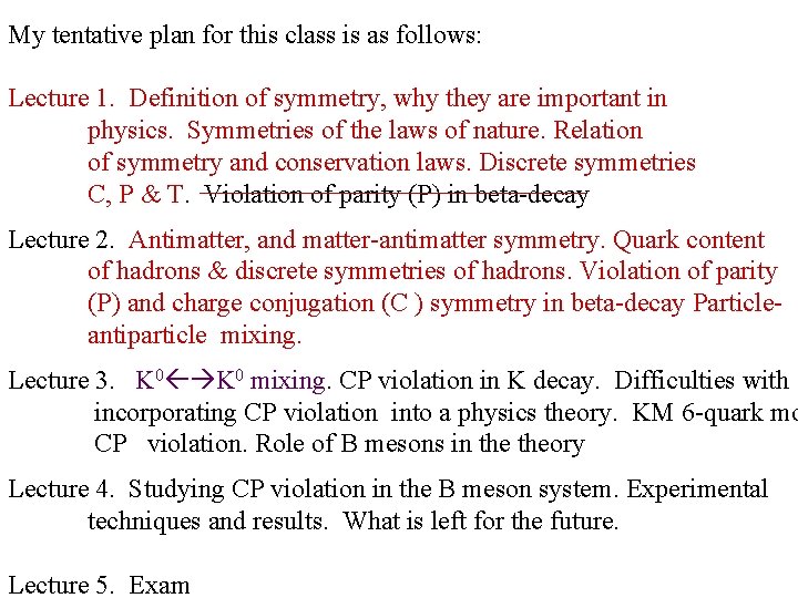 My tentative plan for this class is as follows: Lecture 1. Definition of symmetry,