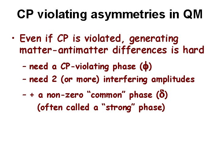 CP violating asymmetries in QM • Even if CP is violated, generating matter-antimatter differences