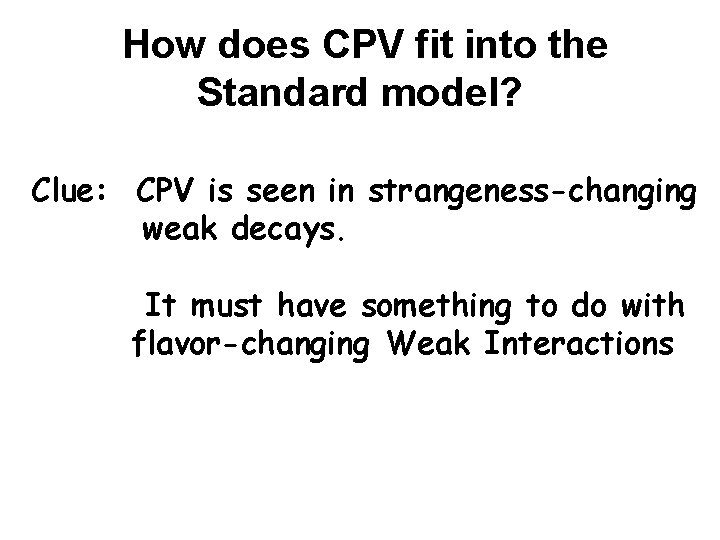 How does CPV fit into the Standard model? Clue: CPV is seen in strangeness-changing