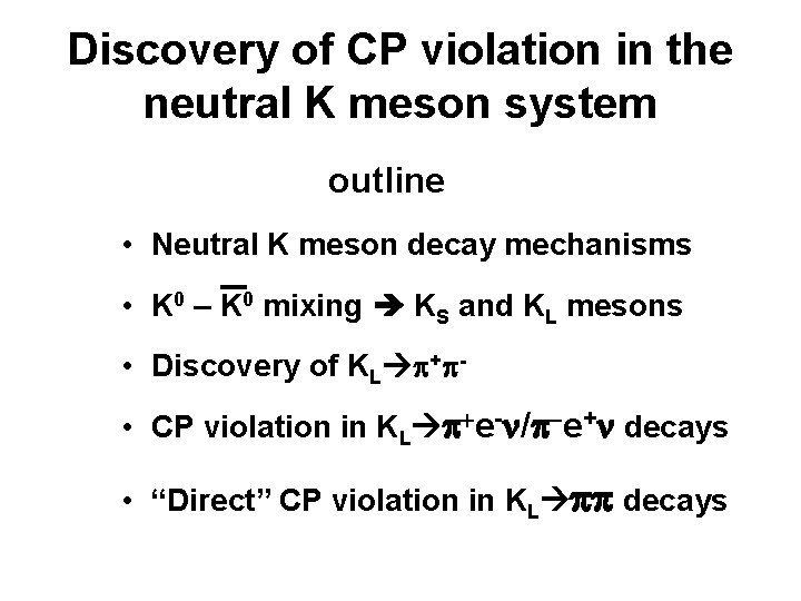 Discovery of CP violation in the neutral K meson system outline • Neutral K