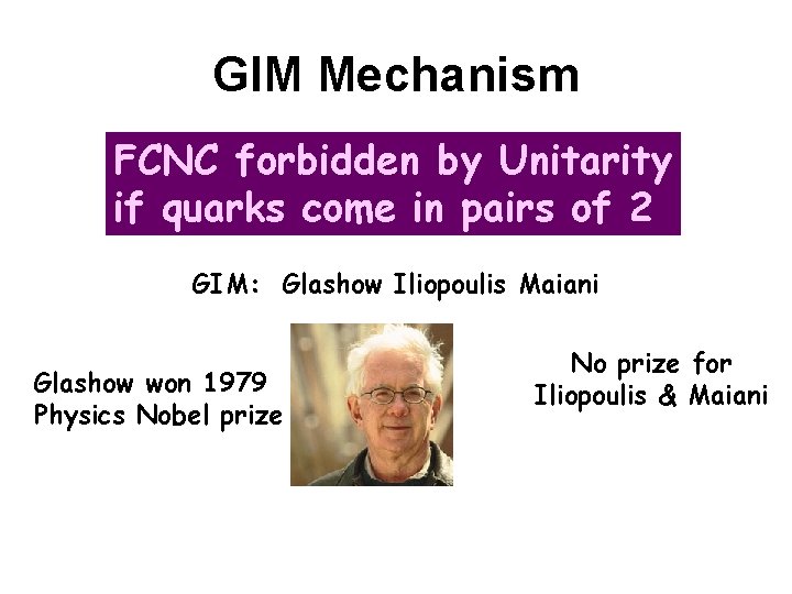 GIM Mechanism FCNC forbidden by Unitarity if quarks come in pairs of 2 GIM: