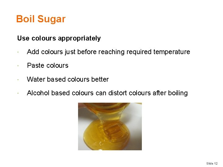Boil Sugar Use colours appropriately Add colours just before reaching required temperature Paste colours
