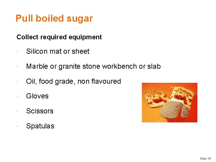 Pull boiled sugar Collect required equipment Silicon mat or sheet Marble or granite stone