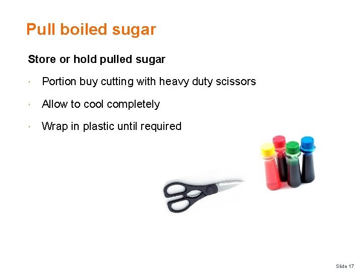 Pull boiled sugar Store or hold pulled sugar Portion buy cutting with heavy duty