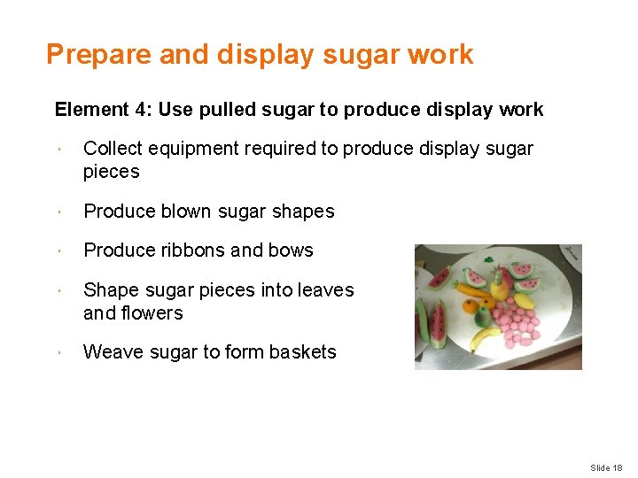 Prepare and display sugar work Element 4: Use pulled sugar to produce display work