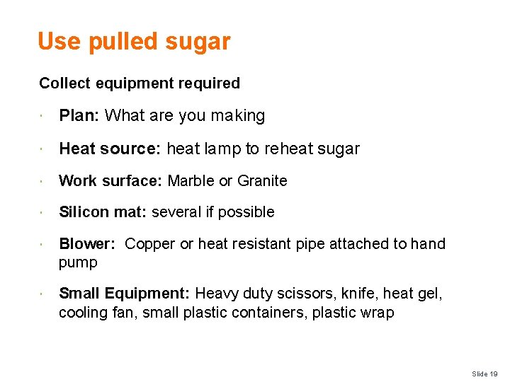 Use pulled sugar Collect equipment required Plan: What are you making Heat source: heat