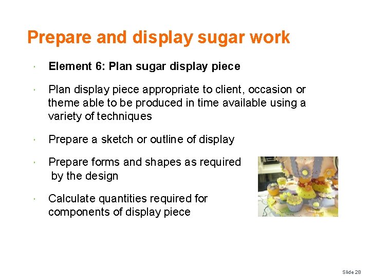 Prepare and display sugar work Element 6: Plan sugar display piece Plan display piece