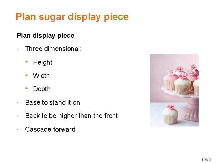 Plan sugar display piece Plan display piece Three dimensional: • Height • Width •