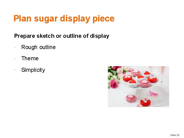 Plan sugar display piece Prepare sketch or outline of display Rough outline Theme Simplicity