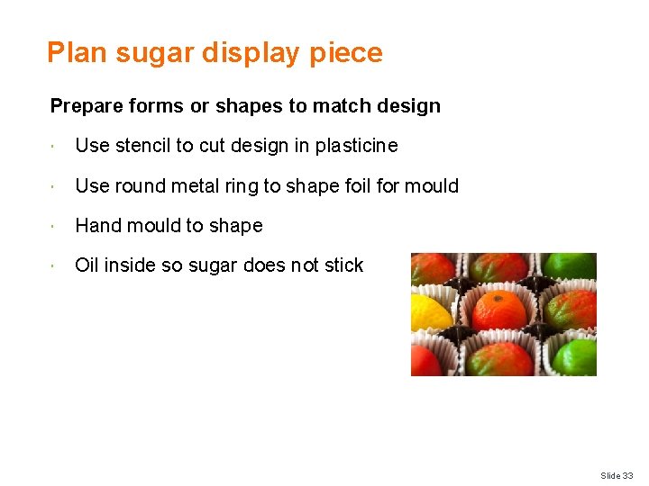 Plan sugar display piece Prepare forms or shapes to match design Use stencil to