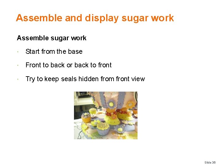 Assemble and display sugar work Assemble sugar work Start from the base Front to