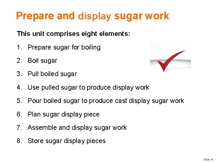 Prepare and display sugar work This unit comprises eight elements: 1. Prepare sugar for