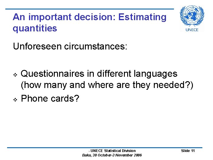 An important decision: Estimating quantities Unforeseen circumstances: v v Questionnaires in different languages (how