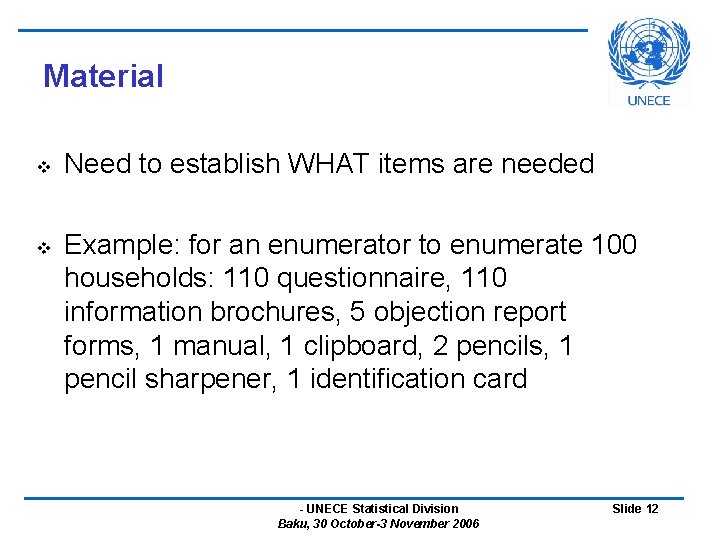 Material v v Need to establish WHAT items are needed Example: for an enumerator