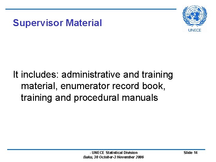 Supervisor Material It includes: administrative and training material, enumerator record book, training and procedural