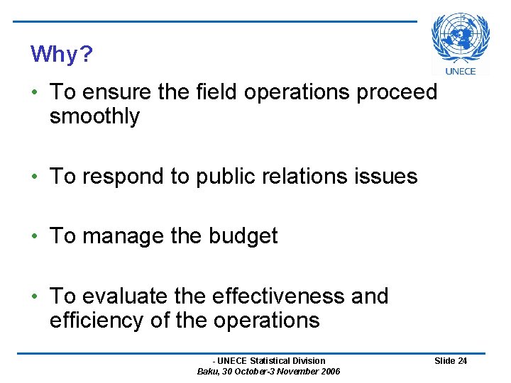 Why? • To ensure the field operations proceed smoothly • To respond to public