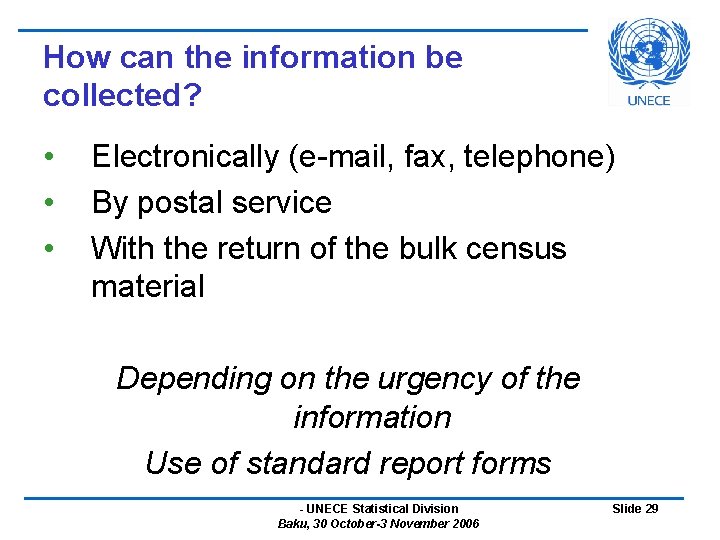 How can the information be collected? • • • Electronically (e-mail, fax, telephone) By