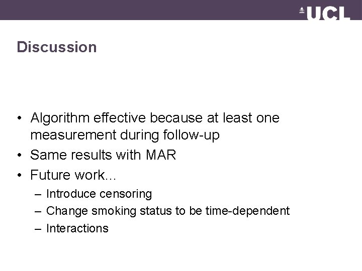 Discussion • Algorithm effective because at least one measurement during follow-up • Same results