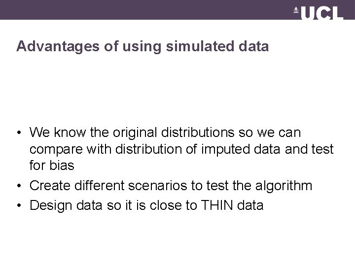 Advantages of using simulated data • We know the original distributions so we can