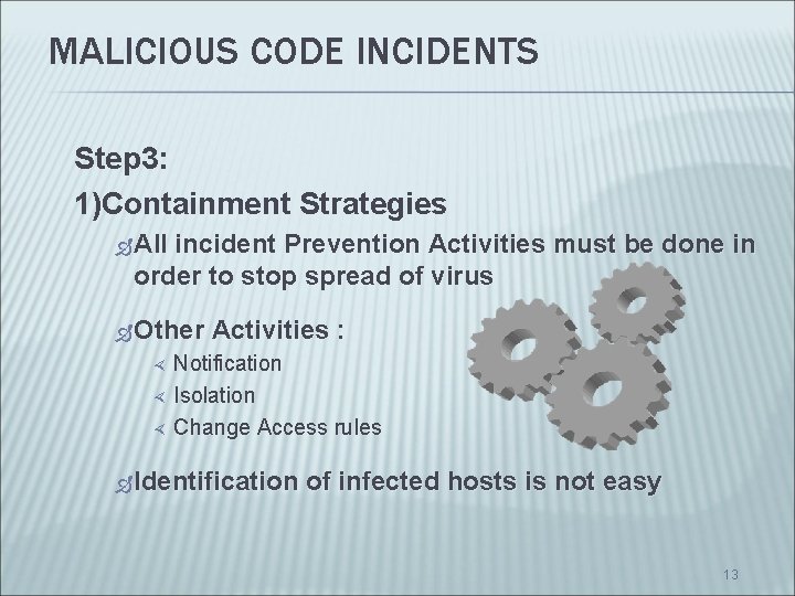 MALICIOUS CODE INCIDENTS Step 3: 1)Containment Strategies All incident Prevention Activities must be done