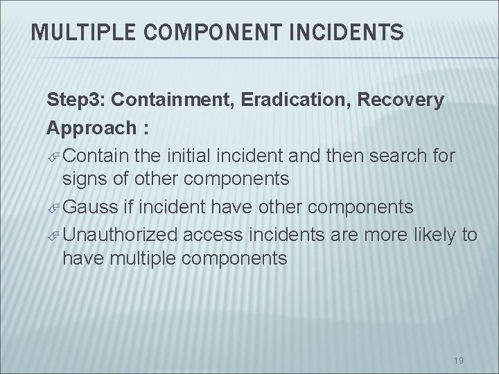 MULTIPLE COMPONENT INCIDENTS Step 3: Containment, Eradication, Recovery Approach : Contain the initial incident