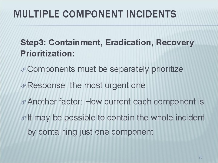 MULTIPLE COMPONENT INCIDENTS Step 3: Containment, Eradication, Recovery Prioritization: Components Response Another It must