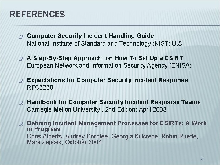 REFERENCES Computer Security Incident Handling Guide National Institute of Standard and Technology (NIST) U.