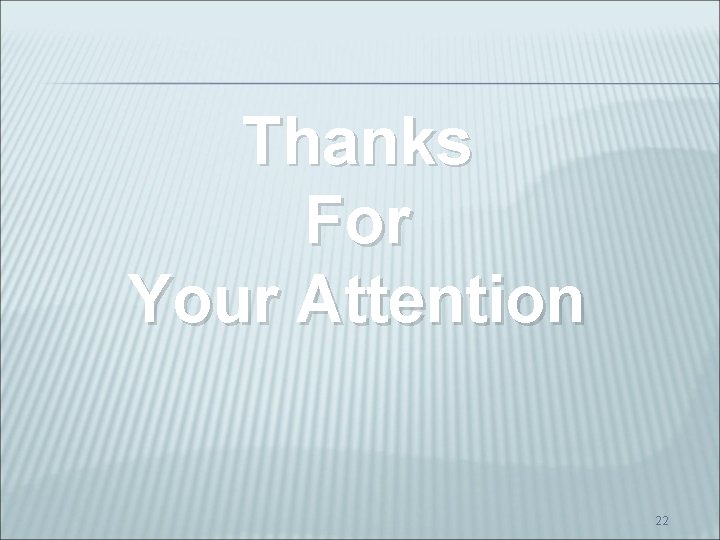 Thanks For Your Attention 22 