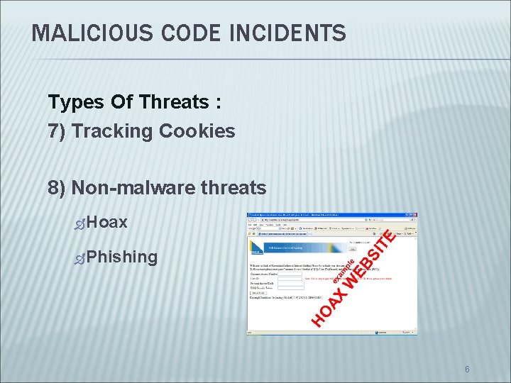 MALICIOUS CODE INCIDENTS Types Of Threats : 7) Tracking Cookies 8) Non-malware threats Hoax