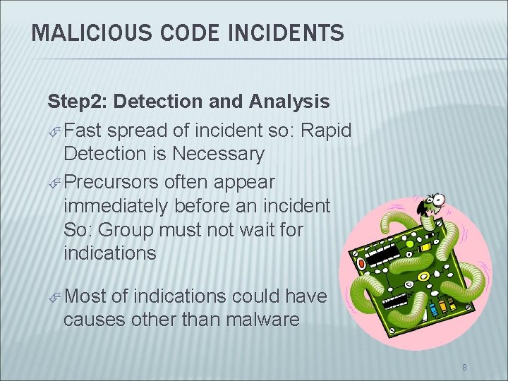 MALICIOUS CODE INCIDENTS Step 2: Detection and Analysis Fast spread of incident so: Rapid