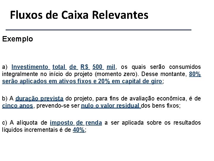 Fluxos de Caixa Relevantes Exemplo a) Investimento total de R$ 500 mil, os quais