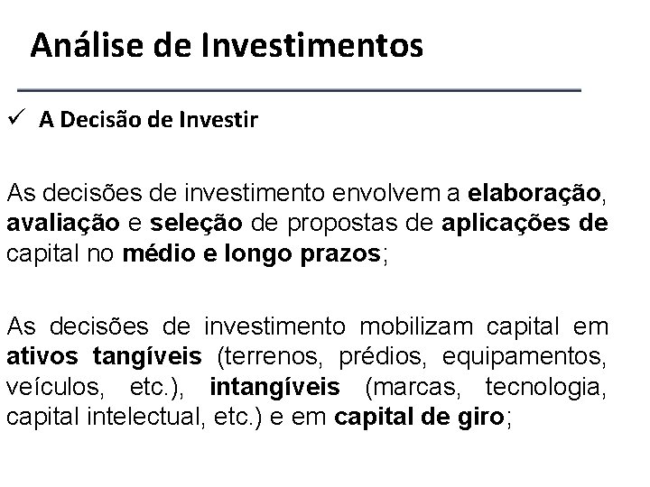 Análise de Investimentos ü A Decisão de Investir As decisões de investimento envolvem a