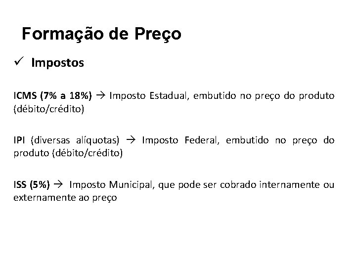 Formação de Preço ü Impostos ICMS (7% a 18%) Imposto Estadual, embutido no preço