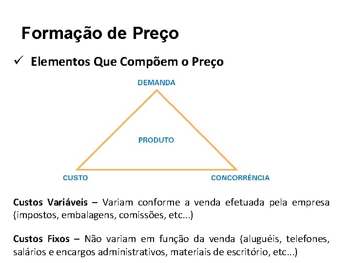 Formação de Preço ü Elementos Que Compõem o Preço Custos Variáveis – Variam conforme