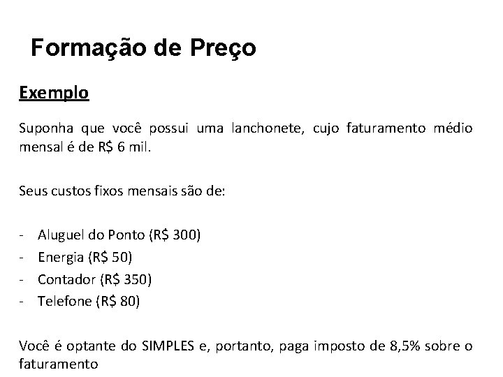 Formação de Preço Exemplo Suponha que você possui uma lanchonete, cujo faturamento médio mensal