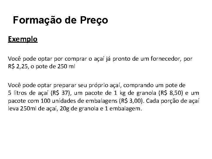 Formação de Preço Exemplo Você pode optar por comprar o açaí já pronto de