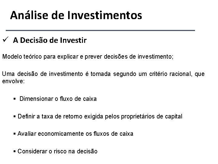 Análise de Investimentos ü A Decisão de Investir Modelo teórico para explicar e prever