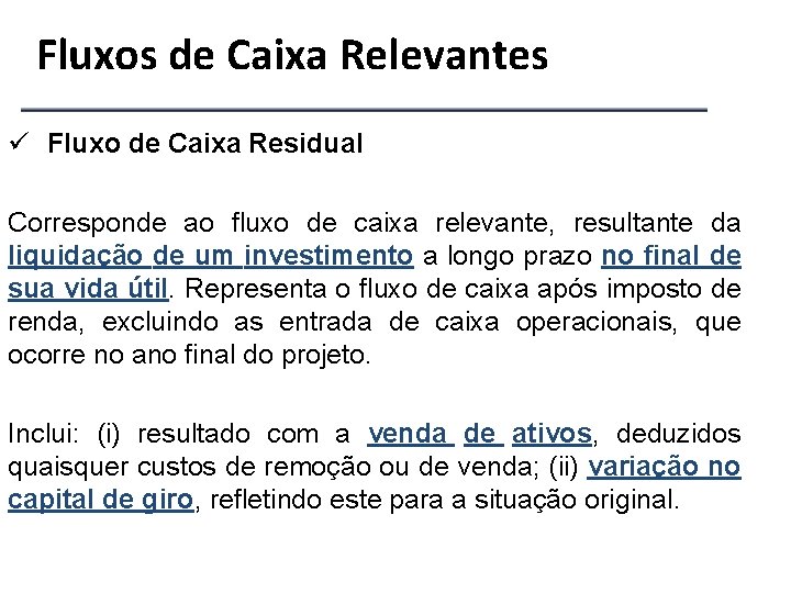 Fluxos de Caixa Relevantes ü Fluxo de Caixa Residual Corresponde ao fluxo de caixa