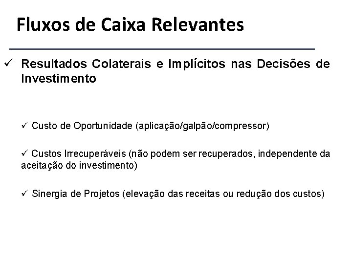 Fluxos de Caixa Relevantes ü Resultados Colaterais e Implícitos nas Decisões de Investimento ü